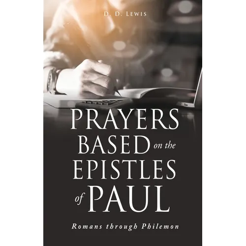 Prayers Based on the Epistles of Paul: Romans through Philemon - Paperback