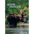 Moose Medicine: Healing Wisdom from the Natural World - Hardcover