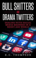 Bull Shitters And Drama Twitters: Dealing With Social Media Madness In A Nosey-Ass World - Paperback