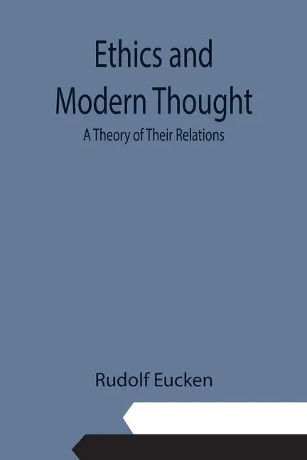 Ethics and Modern Thought: A Theory of Their Relations - Paperback