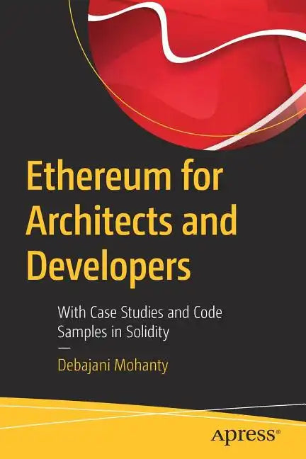 Ethereum for Architects and Developers: With Case Studies and Code Samples in Solidity - Paperback