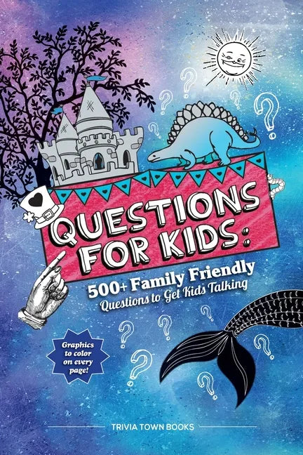 Questions for Kids: 500+ Family Friendly Questions to Get Kids Talking: 500+ Family Friendly Questions to Get Kids Talking - Paperback