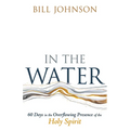 In the Water: 60 Days in the Overflowing Presence of the Holy Spirit - Paperback
