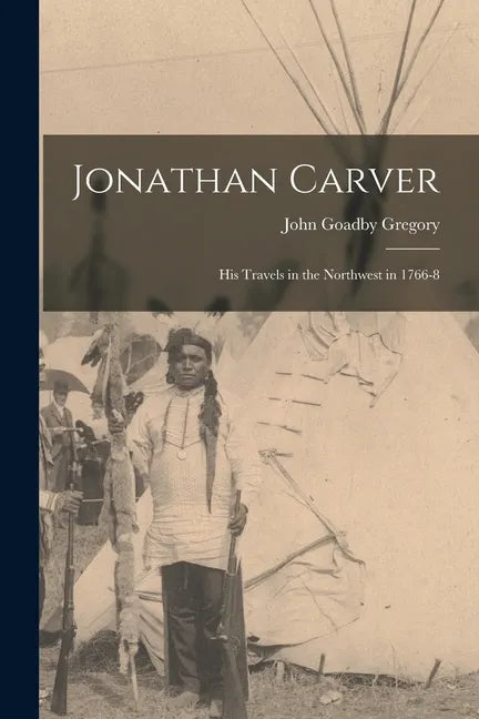 Jonathan Carver [microform]: His Travels in the Northwest in 1766-8 - Paperback