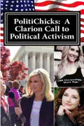 PolitiChicks: A Clarion Call to Political Activism: Essays from the writers and activists of PolitiChicks.com - Paperback
