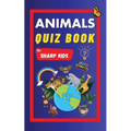 Animals Quiz Book For Sharp Kids: Test Your Children's Knowledge Of Animals Challenging Multiple Choice Questions A Great Quiz Book For Kids Ages 6 - - Paperback