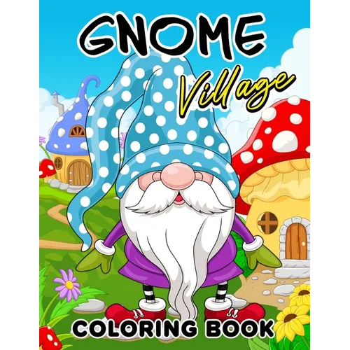 Gnome Village coloring book: Explore the Magical World of Gnomes in this Coloring Book - Paperback