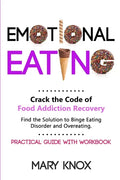 Emotional Eating: Crack the Code of Food Addiction Recovery. Find the Solution to Binge Eating Disorder and Overeating. Practical Guide with Workbook. - Paperback