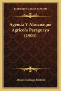 Agenda Y Almanaque Agricola Paraguayo (1903) - Paperback
