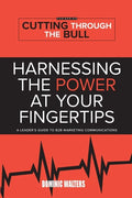 Harnessing the Power at Your Fingertips: A Leader's Guide to B2B Marketing Communications - Paperback