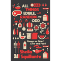 All Things Edible, Random & Odd: Essays on Grief, Love & Food - Paperback