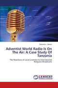 Adventist World Radio Is On The Air: A Case Study Of Tanzania - Paperback