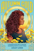 Autumn Gold: A Rendezvous With Cancer, Knowing Death is Not Final - Paperback