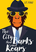The City That Barks And Roars: A thrilling detective mystery in a world of walking talking animals - Hardcover