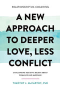 Relationship Co-Coaching: A New Approach to Deeper Love, Less Conflict! Challenging Society's Beliefs About Romance and Marriage - Paperback