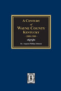 A Century of Wayne County, Kentucky, 1800-1900. - Paperback