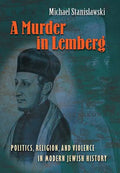 A Murder in Lemberg: Politics, Religion & Violence in Modern Jewish History - Hardcover
