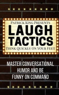 Laugh Tactics: Master Conversational Humor and Be Funny On Command - Think Quick - Paperback