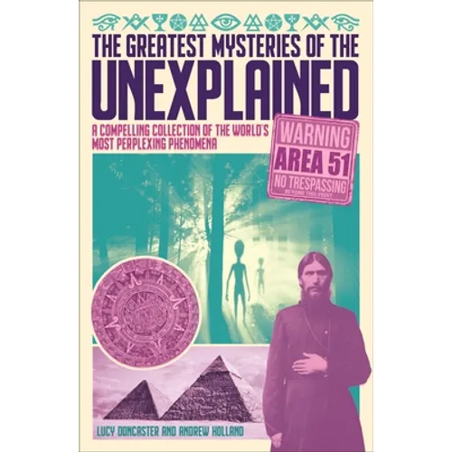 The Greatest Mysteries of the Unexplained: A Compelling Collection of the World's Most Perplexing Phenomena - Paperback