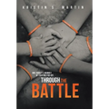 Through the Battle: One Family's Journey of Fighting for Joy - Hardcover