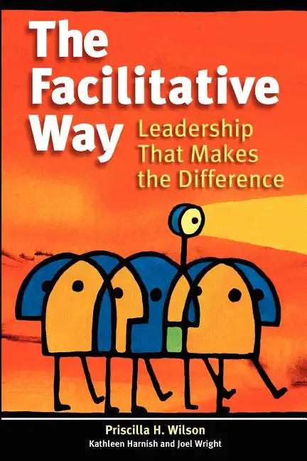 The Facilitative Way: Leadership That Makes the Difference - Paperback