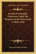Joseph of Arimathie Otherwise Called the Romance of the Seint Graal or Holy Grail - Paperback