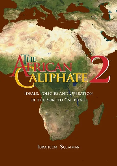 The African Caliphate 2: Ideals, Policies and Operation of the Sokoto Caliphate - Paperback