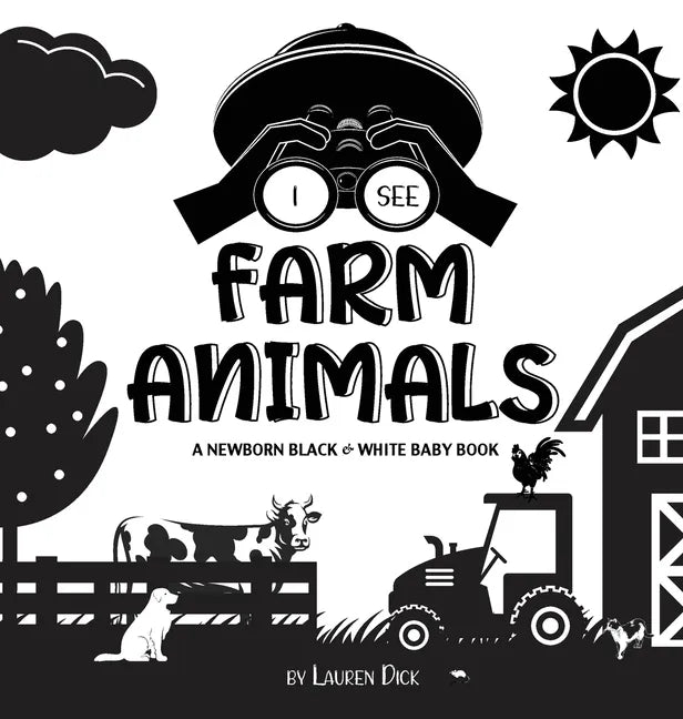 I See Farm Animals: A Newborn Black & White Baby Book (High-Contrast Design & Patterns) (Cow, Horse, Pig, Chicken, Donkey, Duck, Goose, Do - Hardcover