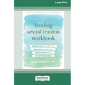 Healing Sexual Trauma Workbook: Somatic Skills to Help You Feel Safe in Your Body, Create Boundaries, and Live with Resilience [16pt Large Print Editi - Paperback