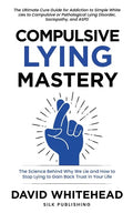 Compulsive Lying Mastery: The Science Behind Why We Lie and How to Stop Lying to Gain Back Trust in Your Life: Cure Guide for White Lies, Compulsive o - Paperback