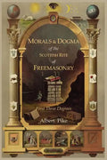 Morals and Dogma of the Ancient and Accepted Scottish Rite of Freemasonry: First Three Degrees - Paperback