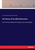 The History of the White Mountains: from the first settlement of Upper Coos and Pequaket - Paperback