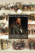 General U.S. Grant's Writings (Complete and Unabridged Including His Personal Memoirs, State of the Union Address and Letters of Ulysses S. Grant to H - Hardcover