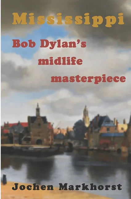 Mississippi: Bob Dylan's midlife masterpiece - Paperback