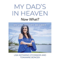 My Dad's In Heaven... Now What? My Life, My Gift, My Grief - Paperback