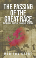The Passing of the Great Race: The Racial Basis of European History (With Original 1916 Illustrations in Full Color) - Hardcover