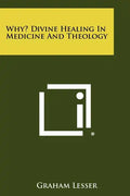 Why? Divine Healing in Medicine and Theology - Paperback
