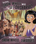 Seriously, Snow White Was So Forgetful!: The Story of Snow White as Told by the Dwarves - Paperback