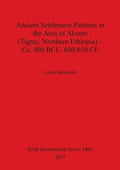 Ancient Settlement Patterns in the Area of Aksum (Tigray, Northern Ethiopia) - Ca. 900 BCE-800/850 CE - Paperback
