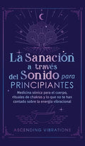 La sanación a través del sonido para principiantes: Medicina sónica para el cuerpo, rituales de chakras y lo que no te han contado sobre la energía vi - Hardcover