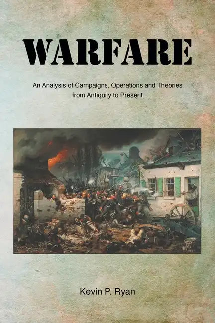 Warfare: An Analysis of Campaigns, Operations and Theories from Antiquity to Present - Paperback