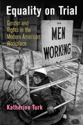 Equality on Trial: Gender and Rights in the Modern American Workplace - Paperback