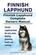 Finnish Lapphund. Finnish Lapphund Complete Owners Manual. Finnish Lapphund book for care, costs, feeding, grooming, health and training. - Paperback