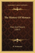 The History Of Monaco: Past And Present (1867) - Paperback