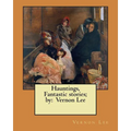Hauntings, Fantastic stories; by: Vernon Lee - Paperback
