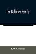 The Bulkeley family; or the descendants of Rev. Peter Bulkeley, who settled at Concord, Mass., in 1636. Compiled at the request of Joseph E. Bulkeley - Paperback