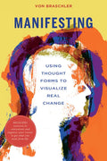 Manifesting: Using Thought Forms to Visualize Real Change - Paperback