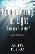 Remembering The Light Through Prosetry*: (*Integrating Prose And Poetry) - Paperback