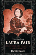 The Trials of Laura Fair: Sex, Murder, and Insanity in the Victorian West - Paperback