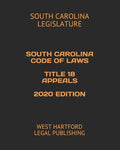 South Carolina Code of Laws Title 18 Appeals 2020 Edition: West Hartford Legal Publishing - Paperback